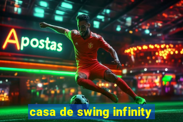 casa de swing infinity